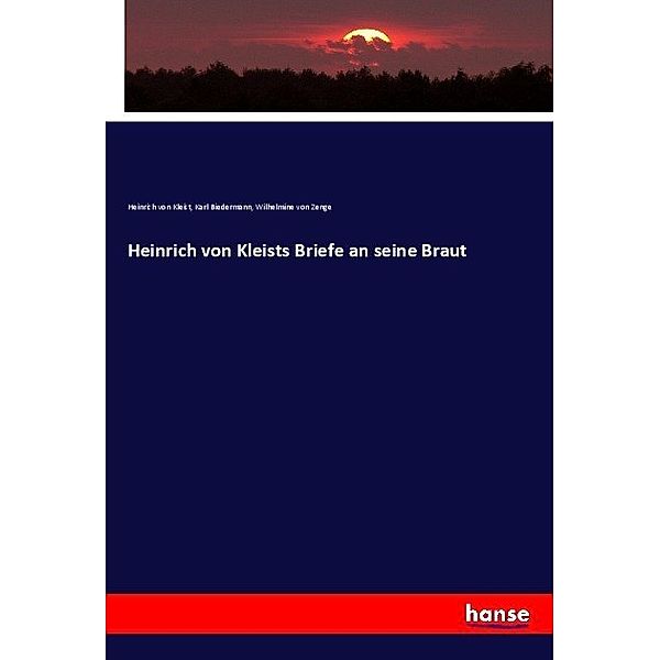 Heinrich von Kleists Briefe an seine Braut, Heinrich von Kleist, Karl Biedermann, Wilhelmine von Zenge