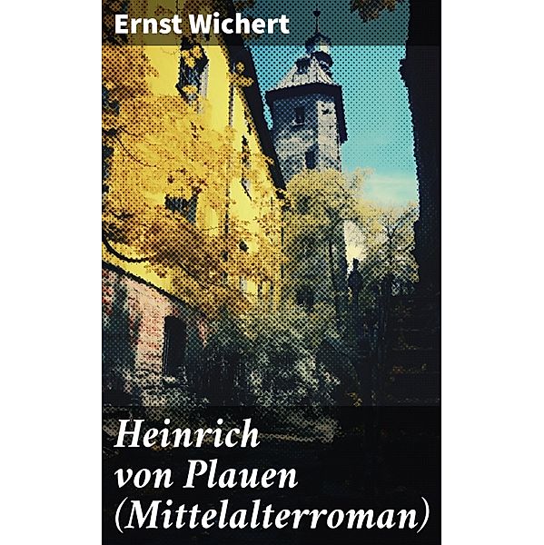 Heinrich von Plauen (Mittelalterroman), Ernst Wichert
