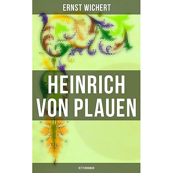 Heinrich von Plauen: Ritterroman, Ernst Wichert