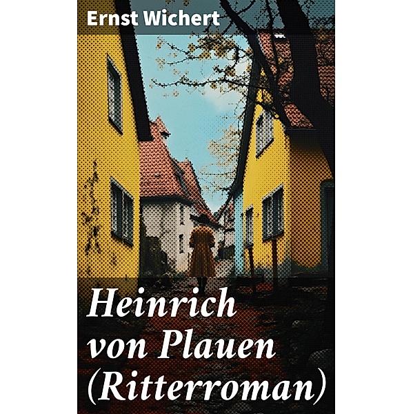 Heinrich von Plauen (Ritterroman), Ernst Wichert