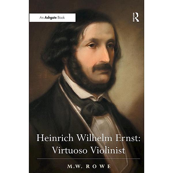 Heinrich Wilhelm Ernst: Virtuoso Violinist, Mark Rowe