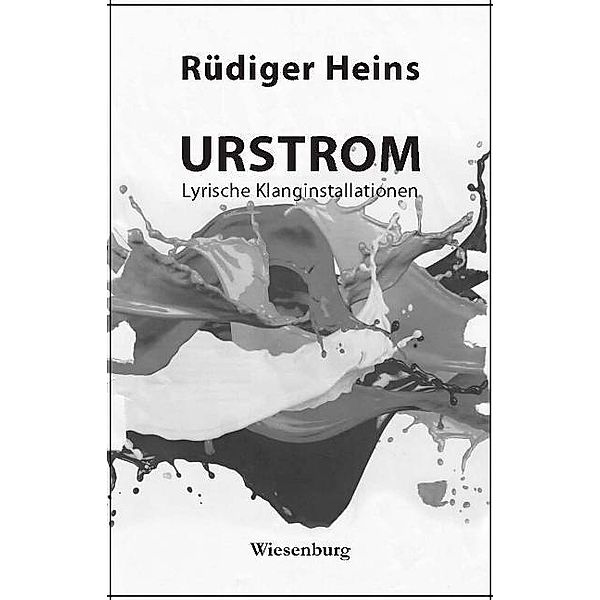 Heins, R: URSTROM - Lyrische Klanginstallationen, Rüdiger Heins