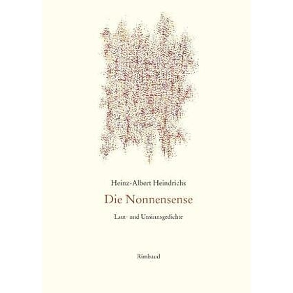 Heinz-Albert Heindrichs Gesammelte Gedichte / Die Nonnensense I · II, Heinz-Albert Heindrichs