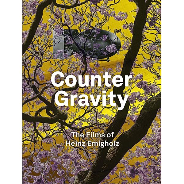 Heinz Emigholz. Counter Gravity - The Films of Heinz Emighol
