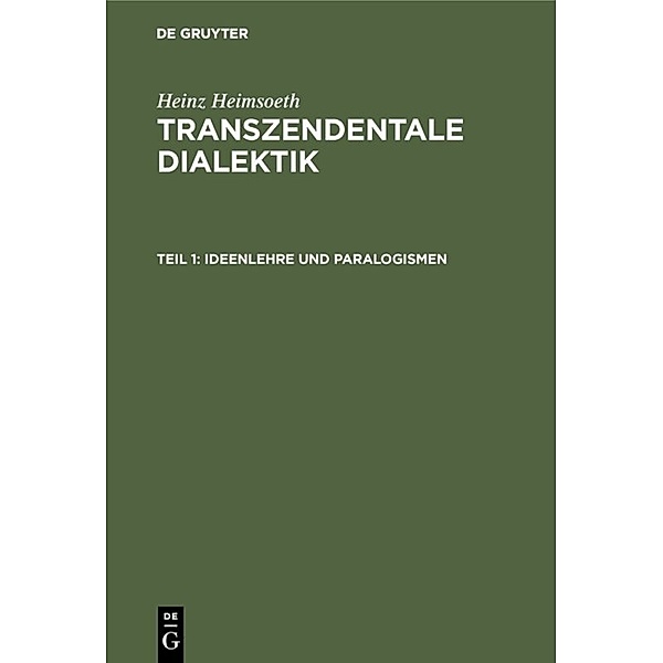 Heinz Heimsoeth: Transzendentale Dialektik / Teil 1 / Ideenlehre und Paralogismen, Heinz Heimsoeth
