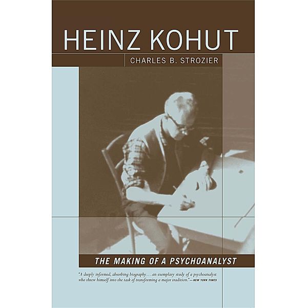 Heinz Kohut: The Making of a Psychoanalyst, Charles Strozier