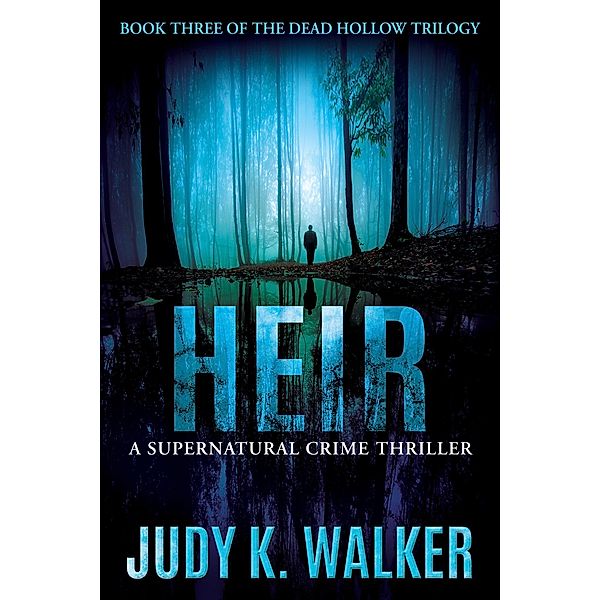 Heir: A Supernatural Crime Thriller (Dead Hollow, #3) / Dead Hollow, Judy K. Walker
