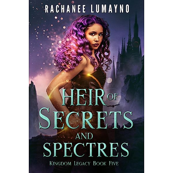 Heir of Secrets and Spectres (Kingdom Legacy, #5) / Kingdom Legacy, Rachanee Lumayno