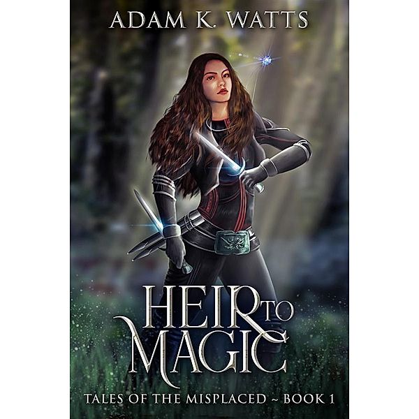 Heir To Magic / Tales of the Misplaced Bd.1, Adam K. Watts