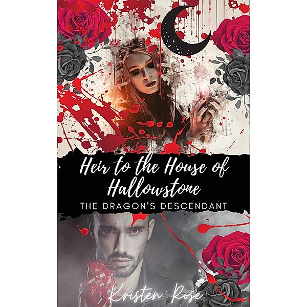 Heir to the House of Hallowstone (The Dragon's Descendant Series, #1) / The Dragon's Descendant Series, Kristen Rose