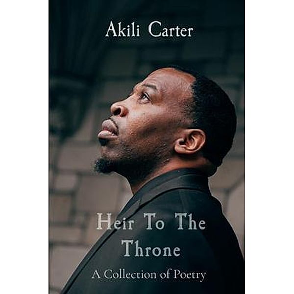 Heir To The Throne / akilithewriter publishing, Akili Carter