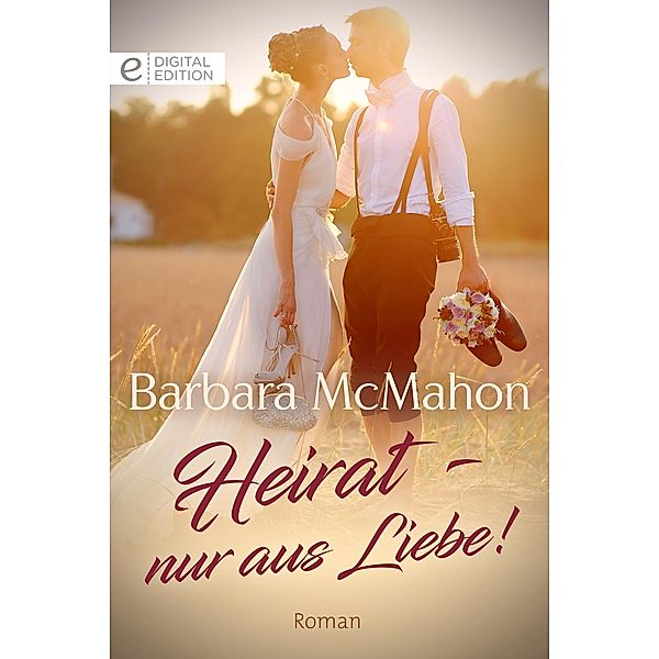 Heirat - nur aus Liebe!, Barbara McMahon