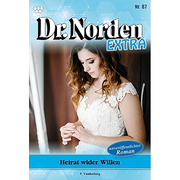 Heirat wider Willen / Dr. Norden Extra Bd.87, Patricia Vandenberg