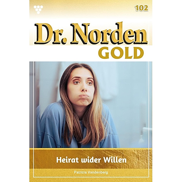 Heirat wider Willen / Dr. Norden Gold Bd.102, Ulrike Lenz