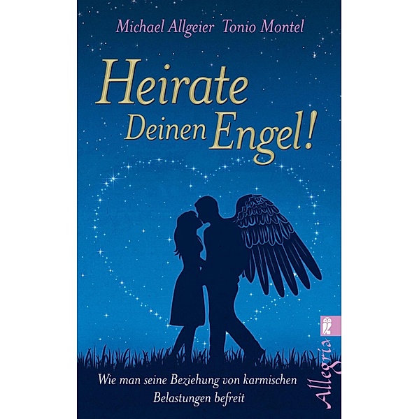 Heirate Deinen Engel! / Ullstein eBooks, Michael Allgeier, Tonio Montel