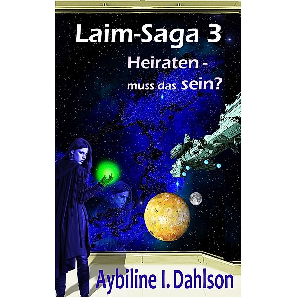 Heiraten - muss das sein? / Laim-Saga Bd.3, Aybiline I. Dahlson