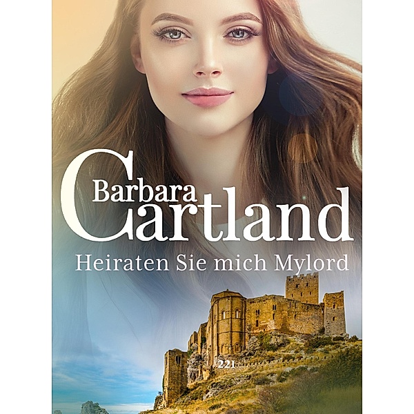 Heiraten Sie mich,Mylord / Die zeitlose Romansammlung von Barbara Cartland Bd.221, Barbara Cartland