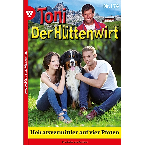 Heiratsvermittler auf vier Pfoten / Toni der Hüttenwirt Bd.174, Friederike von Buchner