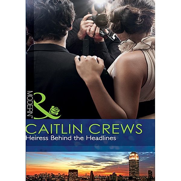 Heiress Behind The Headlines (Mills & Boon Modern), Caitlin Crews