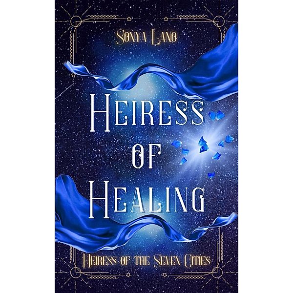 Heiress of Healing (Heiress of the Seven Cities, #0) / Heiress of the Seven Cities, Sonya Lano