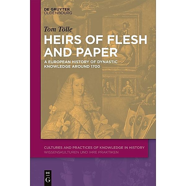 Heirs of Flesh and Paper / Cultures and Practices of Knowledge in History Bd.11, Tom Tölle