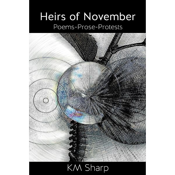 Heirs of November: Poems-Prose-Protests, Km Sharp
