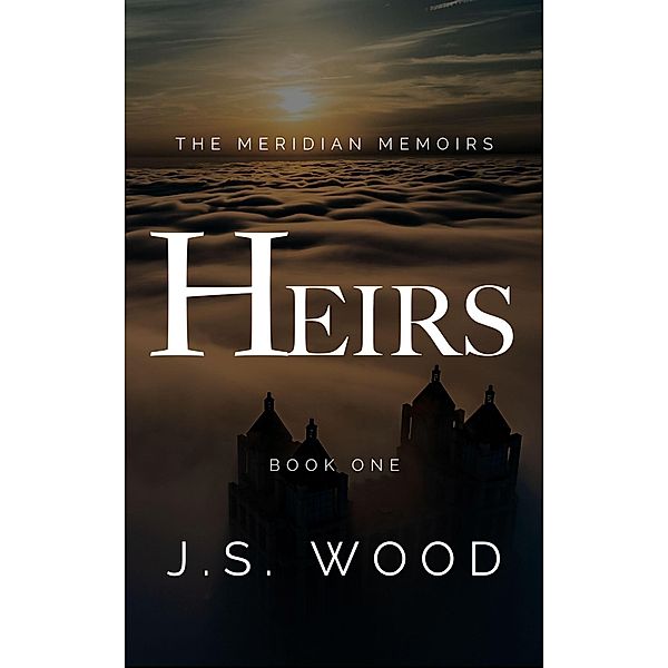 Heirs (The Meridian Memoirs, #1) / The Meridian Memoirs, J. S. Wood