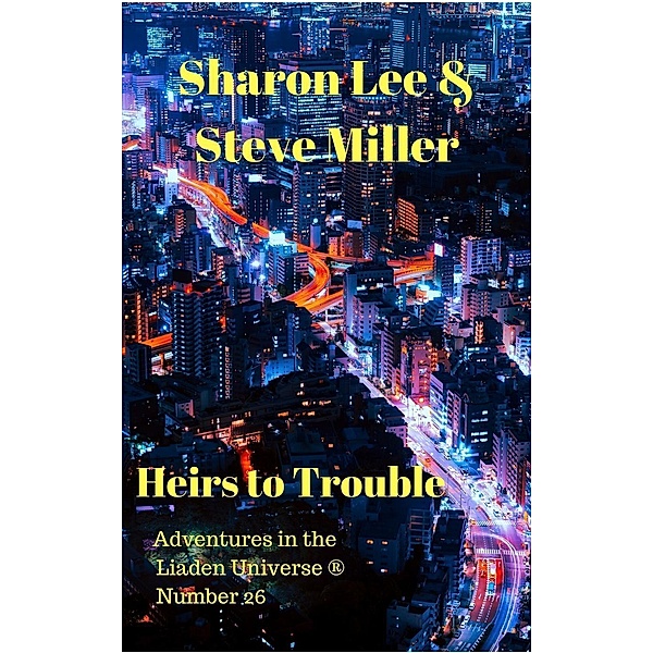 Heirs to Trouble (Adventures in the Liaden Universe®, #26) / Adventures in the Liaden Universe®, Sharon Lee, Steve Miller