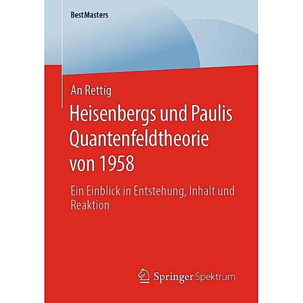 Heisenbergs und Paulis Quantenfeldtheorie von 1958 / BestMasters, An Rettig