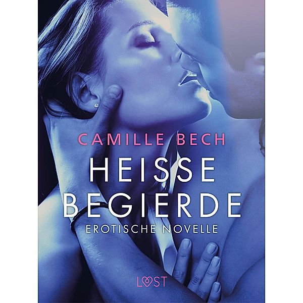 Heisse Begierde - Erotische Novelle / LUST, Camille Bech