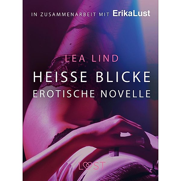 Heiße Blicke: Erotische Novelle / LUST, Lea Lind