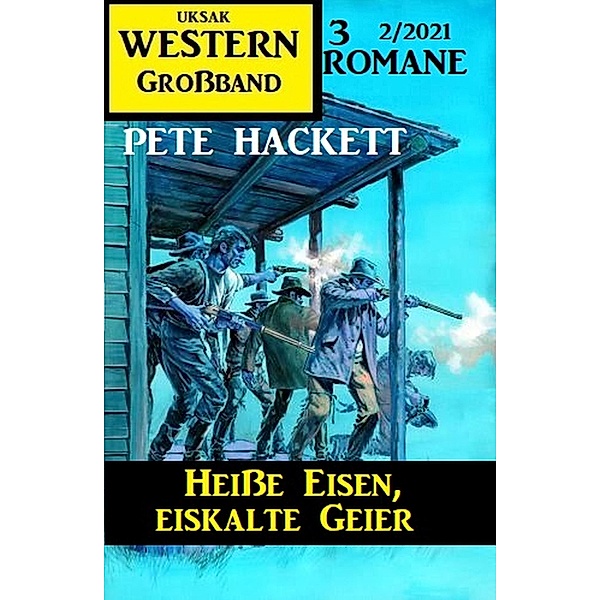 Heisse Eisen, eiskalte Geier: Western Grossband 2/2021, Pete Hackett