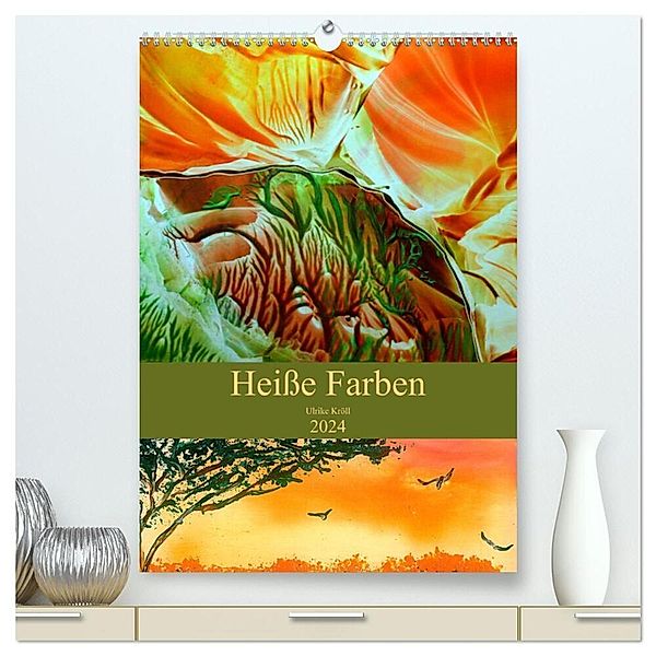 Heisse Farben (hochwertiger Premium Wandkalender 2024 DIN A2 hoch), Kunstdruck in Hochglanz, Ulrike Kröll