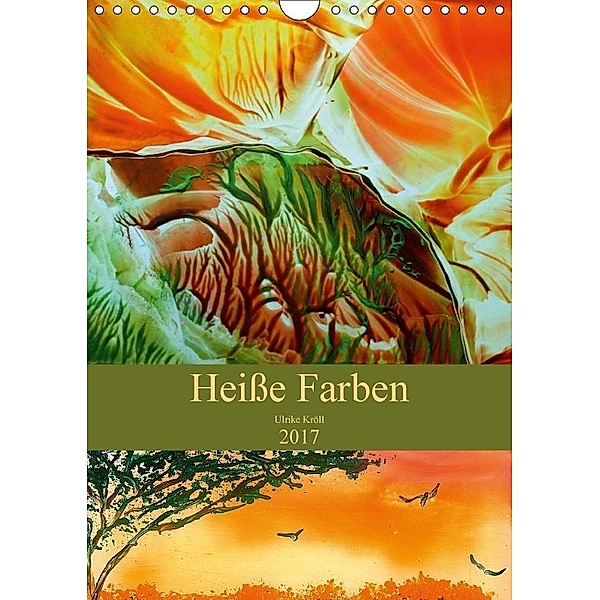 Heiße Farben (Wandkalender 2017 DIN A4 hoch), Ulrike Kröll