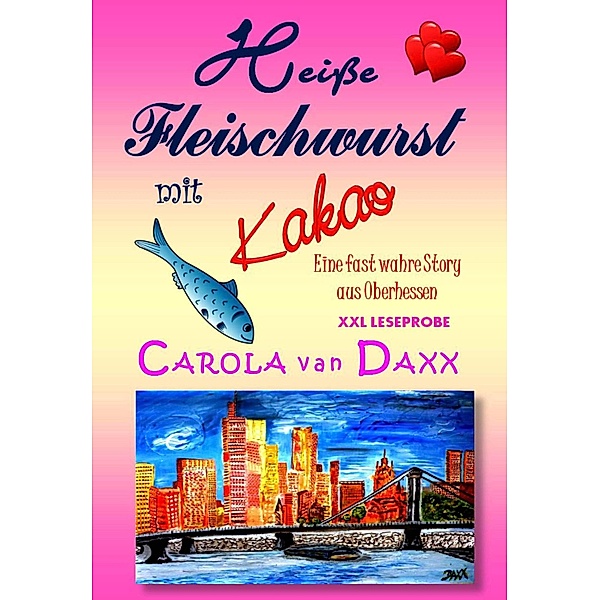 Heiße Fleischwurst mit Kakao (XXL Leseprobe), Carola van Daxx