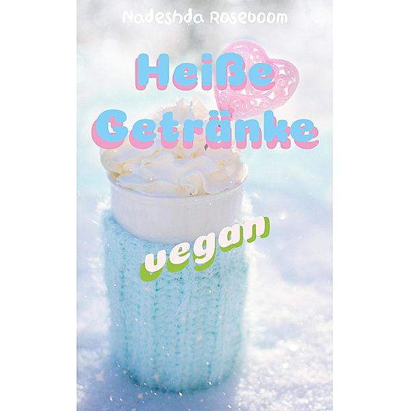 Heisse Getränke vegan, Nadeshda Roseboom