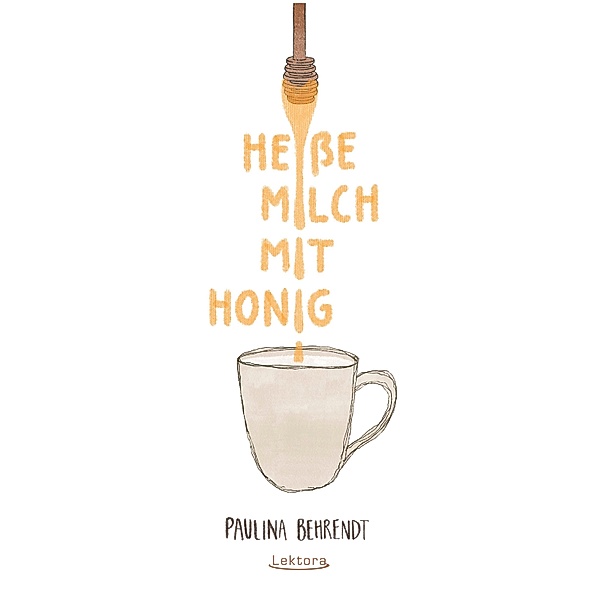 Heiße Milch mit Honig, Paulina Behrendt