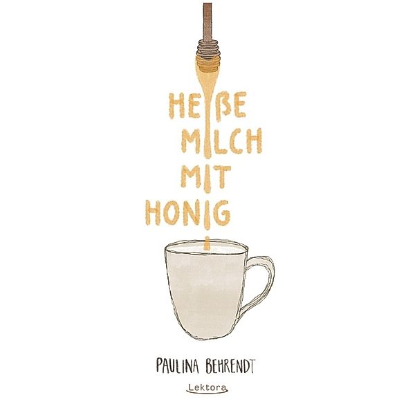 Heiße Milch mit Honig, Paulina Behrendt