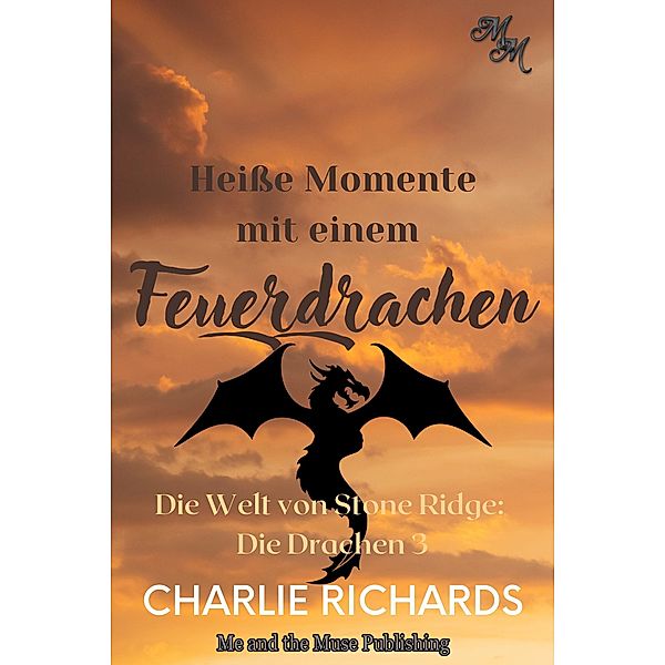 Heisse Momente mit einem Feuerdrachen / Die Welt von Stone Ridge: Die Drachen Bd.3, Charlie Richards