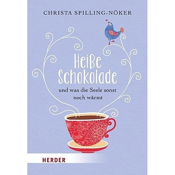 Heiße Schokolade und was die Seele sonst noch wärmt, Christa Spilling-Nöker