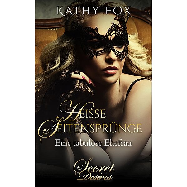 Heiße Seitensprünge (Erotik) / Secret Passion-Reihe Bd.7, Kathy Fox