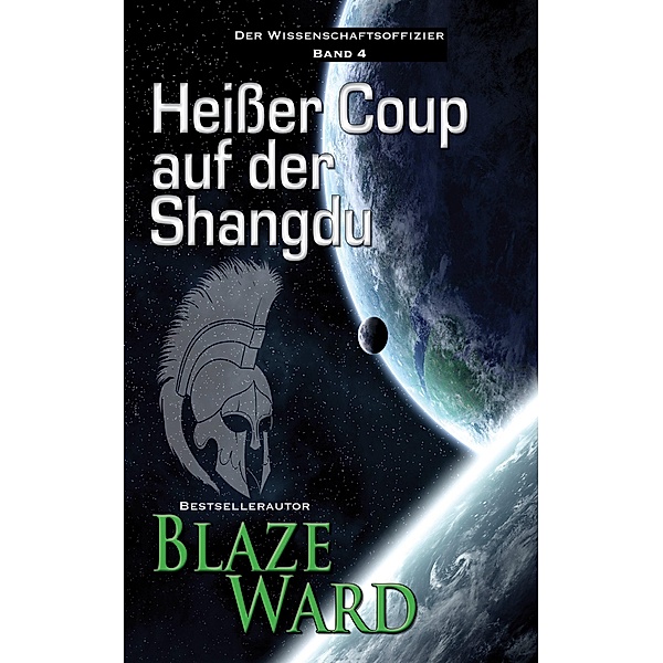 Heißer Coup auf der Shangdu (Der Wissenschaftsoffizier, #4) / Der Wissenschaftsoffizier, Blaze Ward