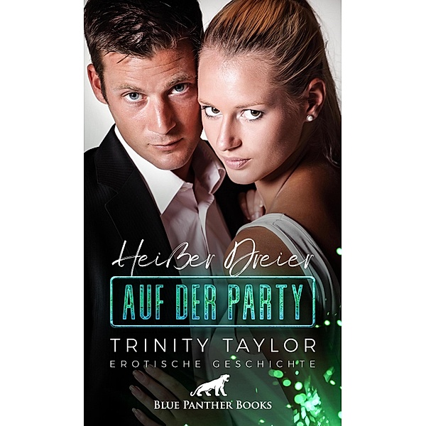 Heisser Dreier auf der Party | Erotische Geschichte / Love, Passion & Sex, Trinity Taylor