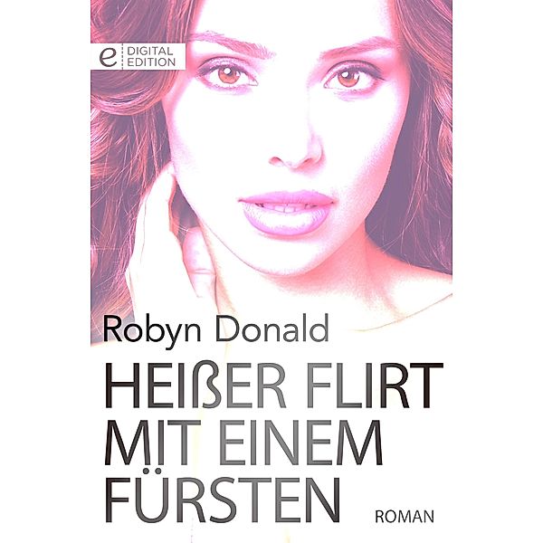 Heisser Flirt mit einem Fürsten, Robyn Donald