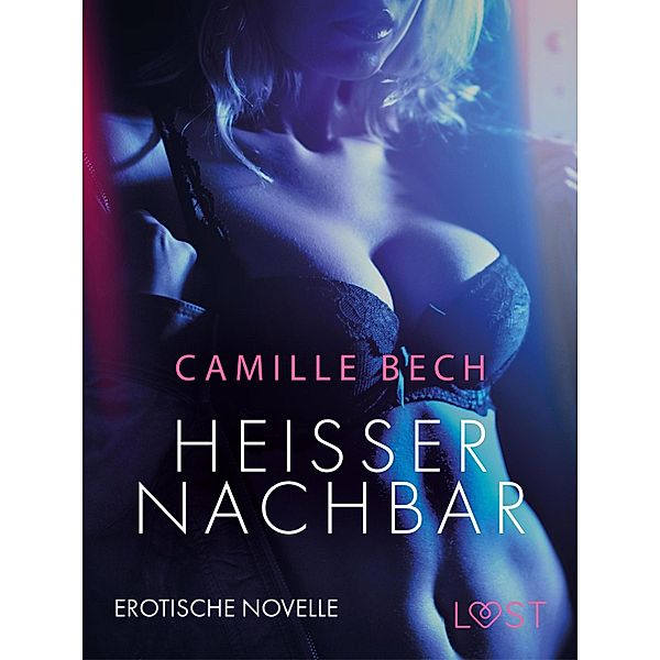 Heißer Nachbar: Erotische Novelle / LUST, Camille Bech