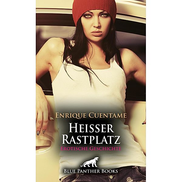 Heisser Rastplatz | Erotische Geschichte / Love, Passion & Sex, Enrique Cuentame