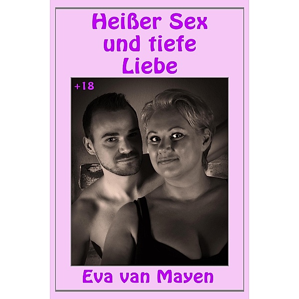 Heißer Sex und tiefe Liebe, Eva van Mayen