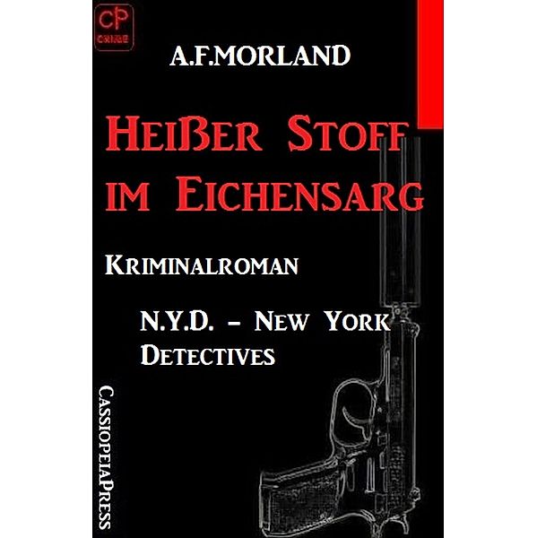 Heißer Stoff im Eichensarg: N.Y.D. - New York Detectives, A. F. Morland