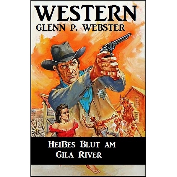 Heißes Blut am Gila River, Glenn P. Webster