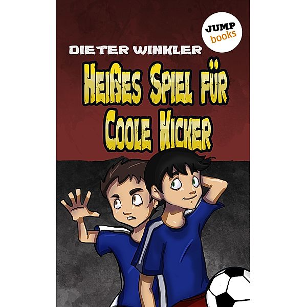 Heisses Spiel für Coole Kicker / Coole Kicker Bd.6, Dieter Winkler